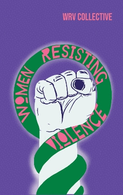 Women Resisting Violence: Voices and Experiences from Latin America by Women Resisting Violence Collective 9781909014916