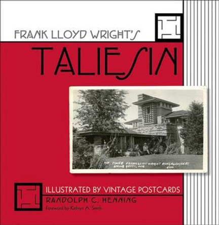 Frank Lloyd Wright's Taliesin: Illustrated by Vintage Postcards by Randolph C. Henning