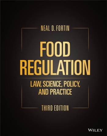 Food Regulation: Law, Science, Policy, and Practice by Neal D. Fortin 9781119764274