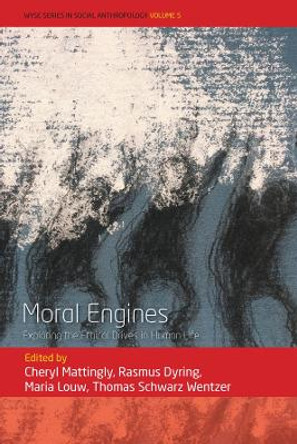 Moral Engines: Exploring the Ethical Drives in Human Life by Cheryl Mattingly 9781800739208