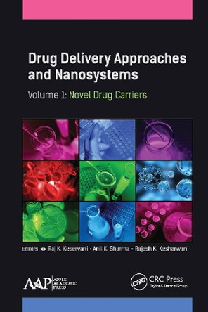 Drug Delivery Approaches and Nanosystems, Volume 1: Novel Drug Carriers by Raj K. Keservani 9781774631126