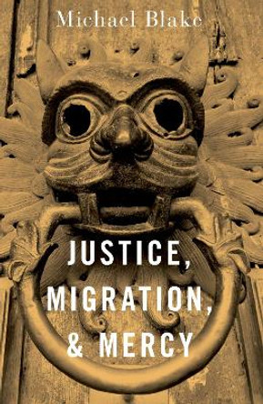 Justice, Migration, and Mercy by Michael Blake 9780197682432