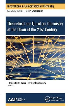 Theoretical and Quantum Chemistry at the Dawn of the 21st Century by Tanmoy Chakraborty 9781774631645