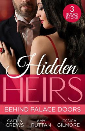 Hidden Heirs: Behind Palace Doors: The Prince's Nine-Month Scandal (Scandalous Royal Brides) / His Pregnant Royal Bride / Bound by the Prince's Baby by Caitlin Crews 9780263318951