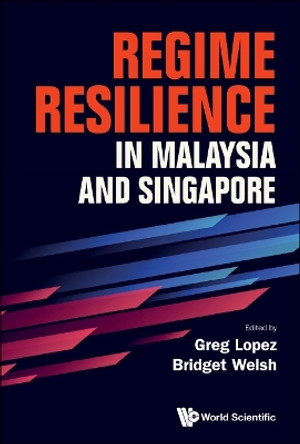 Regime Resilience In Malaysia And Singapore by Greg Lopez 9789811268656