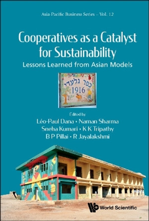 Cooperatives As A Catalyst For Sustainability: Lessons Learned From Asian Models by Leo-paul Dana 9789811253782