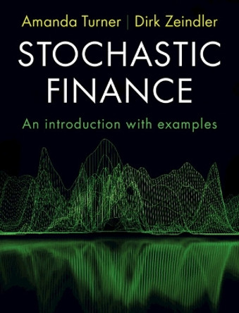 Stochastic Finance: An Introduction with Examples by Amanda Turner 9781316511251