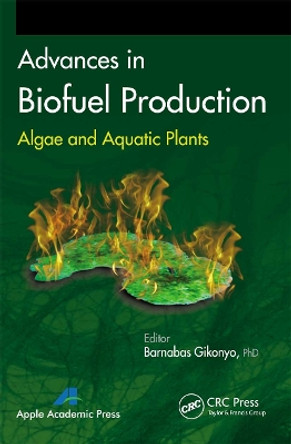 Advances in Biofuel Production: Algae and Aquatic Plants by Barnabas Gikonyo 9781774633175