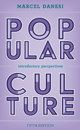 Popular Culture: Introductory Perspectives by Marcel Danesi 9781538171295