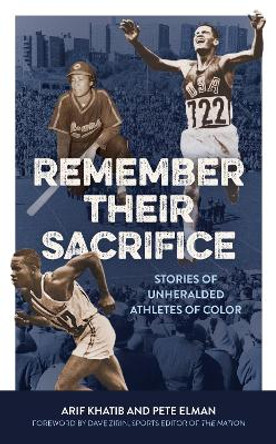 Remember Their Sacrifice: Stories of Unheralded Athletes of Color by Arif Khatib 9781538171974