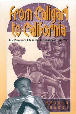 From Caligari to California: Eric Pommer's Life in the International Film Wars by Ursula Hardt 9781571819307