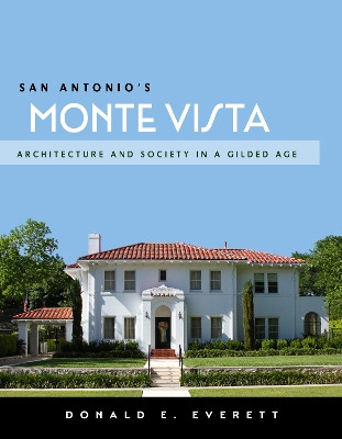 San Antonio's Monte Vista: Architecture and Society in a Gilded Age by Donald E. Everett 9781595348715