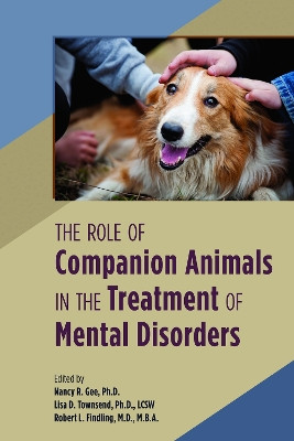 The Role of Companion Animals in the Treatment of Mental Disorders by Nancy R. Gee 9781615374557