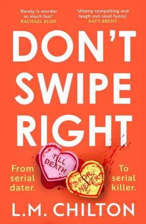 Don't Swipe Right: An addictive, laugh-out-loud 2023 debut murder mystery full of twists and turns by L.M. Chilton 9781837930265