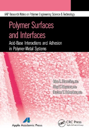 Polymer Surfaces and Interfaces: Acid-Base Interactions and Adhesion in Polymer-Metal Systems by Irina A. Starostina 9781774633250