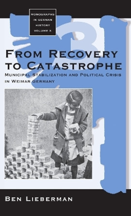 From Recovery to Catastrophe: Municipal Stabilization and Political Crisis by Ben Lieberman 9781571811042