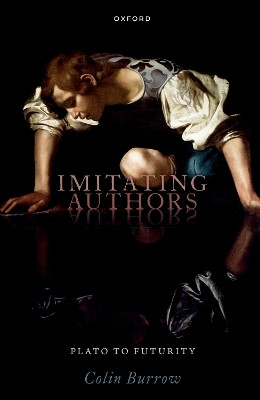 Imitating Authors: Plato to Futurity by Prof Colin Burrow 9780198883463