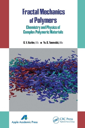 Fractal Mechanics of Polymers: Chemistry and Physics of Complex Polymeric Materials by G. V. Kozlov 9781774633571