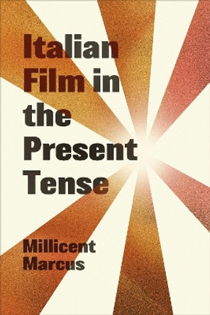 Italian Film in the Present Tense by Millicent Marcus 9781487546182