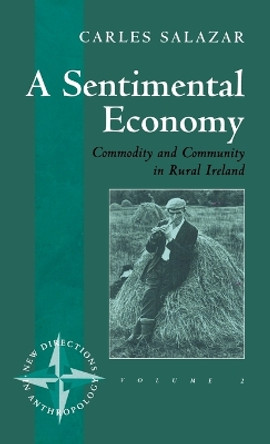 A Sentimental Economy: Commodity and Community in Rural Ireland by Carles Salazar 9781571818874