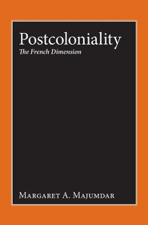 Postcoloniality: The French Dimension by Margaret A. Majumdar 9781800739444