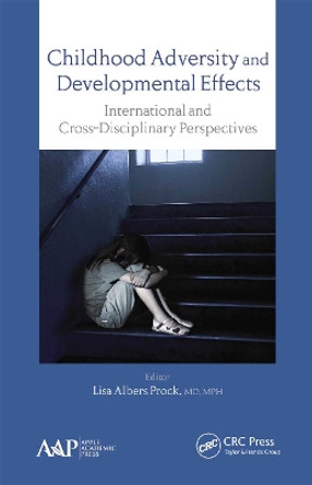 Childhood Adversity and Developmental Effects: An International, Cross-Disciplinary Approach by Lisa Albers Prock 9781774633847