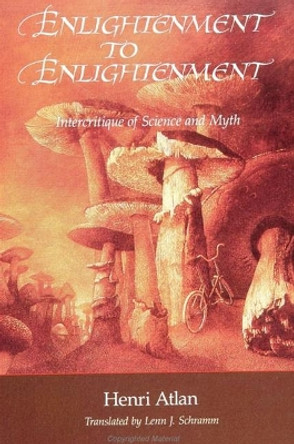 Enlightenment to Enlightenment: Intercritique of Science and Myth by Henri Atlan 9780791414521