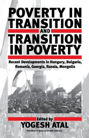 Poverty in Transition and Transition in Poverty: Recent Developments in Hungary, Bulgaria, Romania, Georgia, Russia, and Mongolia by Yogesh Atal 9781571811929