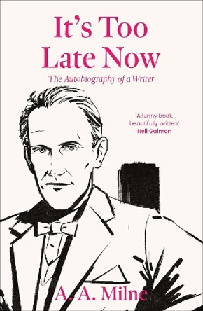 It's Too Late Now: The Autobiography of a Writer by A.A. Milne 9780715655047