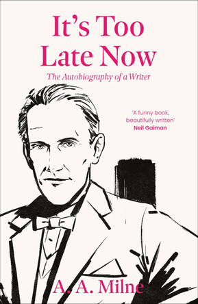It's Too Late Now: The Autobiography of a Writer by A.A. Milne 9780715655047 It's Too Late Now: The Autobiography of a Writer by A.A. Milne 9780715655047