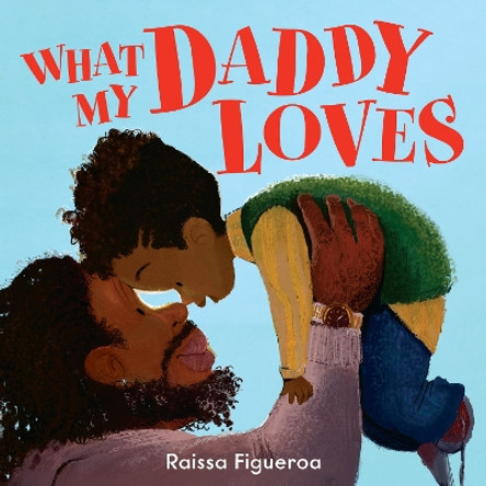 What My Daddy Loves by Raissa Figueroa 9780008608408