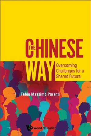 Chinese Way, The: Overcoming Challenges For A Shared Future by Fabio Massimo Parenti 9789811269202