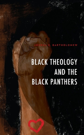 Black Theology and The Black Panthers by Joshua S. Bartholomew 9781978710290