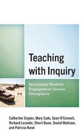 Teaching with Inquiry: Increasing Student Engagement across Disciplines by Catherine Snyder 9781475871715