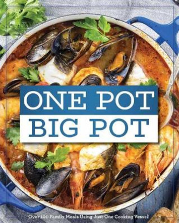 One Pot Big Pot Family Meals: More Than 100 Easy, Family-Sized Recipes Using a Single Vessel by Cider Mill Press 9781604338072