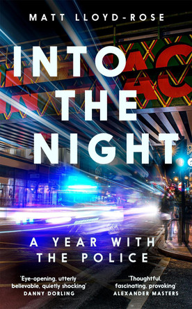 Into the Night: A Year with the Police by Matt Lloyd-Rose 9781035004249