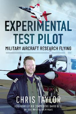 Experimental Test Pilot: Military Aircraft Research Flying by Chris Taylor 9781399048859