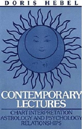 Contemporary Lectures: Chart Interpretation Astrology & Psychology Relationships by Doris Hebel 9780943358116