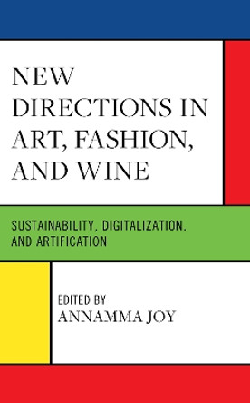 New Directions in Art, Fashion, and Wine: Sustainability, Digitalization, and Artification by Annamma Joy 9781666904093