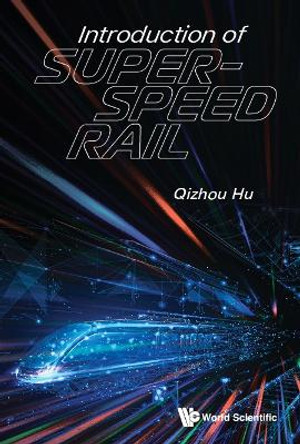 Introduction Of Super-speed Rail by Qizhou Hu 9789811270093