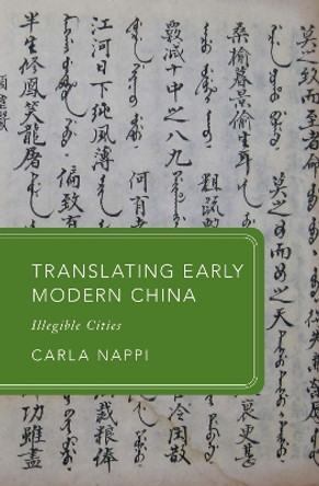 Translating Early Modern China: Illegible Cities by Prof Carla Nappi 9780198888154