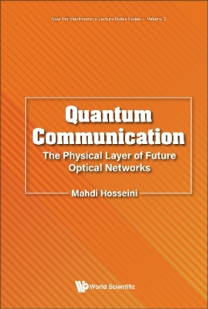 Quantum Communication: The Physical Layer Of Future Optical Networks by Mahdi Hosseini 9789811279058