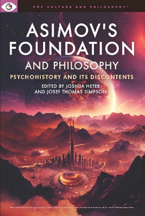 Asimov's Foundation and Philosophy by Joshua Heter 9781637700303