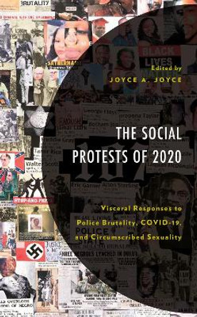 The Social Protests of 2020: Visceral Responses to Police Brutality, COVID-19, and Circumscribed Sexuality by Joyce A. Joyce 9781666936506