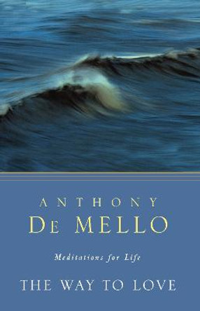 The Way To Love by Anthony De Mello
