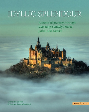 Idyllic Splendour: A pictorial journey through Germany’s stately homes, parks and castles by Verein Schlösser und Gärten in Deutschland 9783795435394