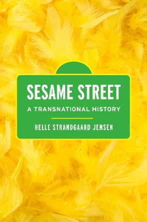 Sesame Street: A Transnational History by Helle Strandgaard Jensen 9780197554166