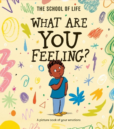 What Are You Feeling?: A picture book of your emotions by The School of Life 9781915087270