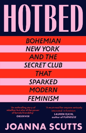 Hotbed: Bohemian New York and the Secret Club that Sparked Modern Feminism by Joanna Scutts 9780715655085