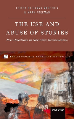 The Use and Abuse of Stories: New Directions in Narrative Hermeneutics by Mark P. Freeman 9780197571026